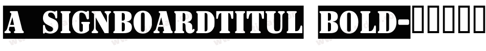 a_SignboardTitul Bold字体转换